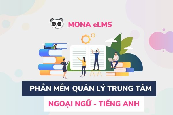 Mona Media nhà cung cấp phần mềm quản lý trung tâm ngoại ngữ chất lượng nhất hiện nay 