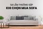 sai lầm thường gặp khi chọn mua sofa