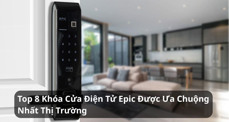 top khóa cửa điện tử epic